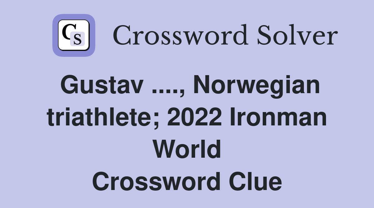 Gustav ...., Norwegian triathlete; 2022 Ironman World Crossword Clue