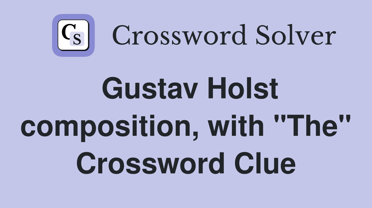 Gustav Holst composition, with "The" Crossword Clue