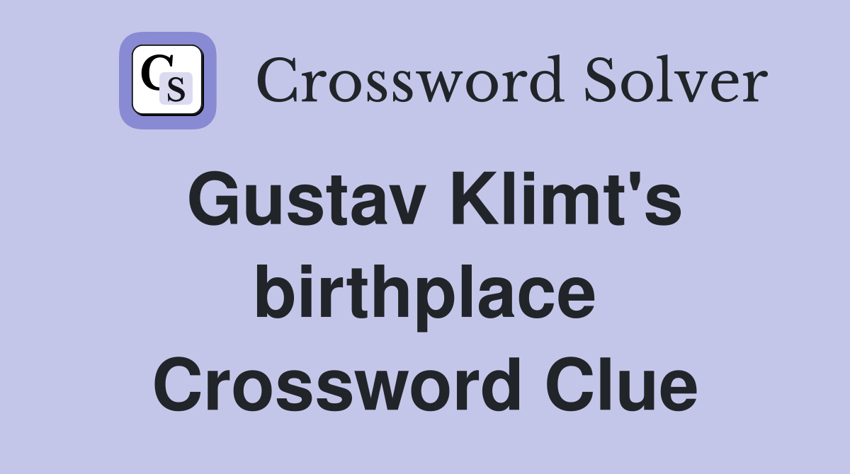 Gustav Klimt's birthplace Crossword Clue