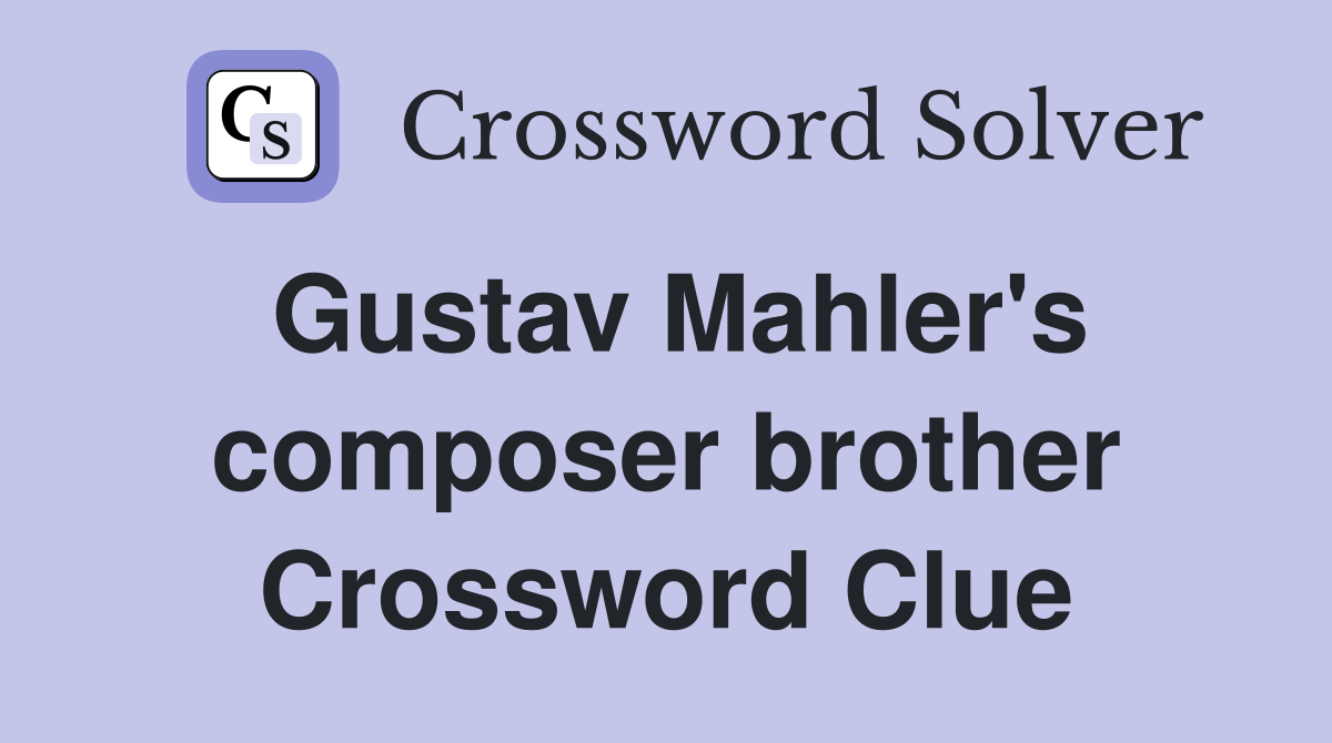Gustav Mahler's composer brother Crossword Clue