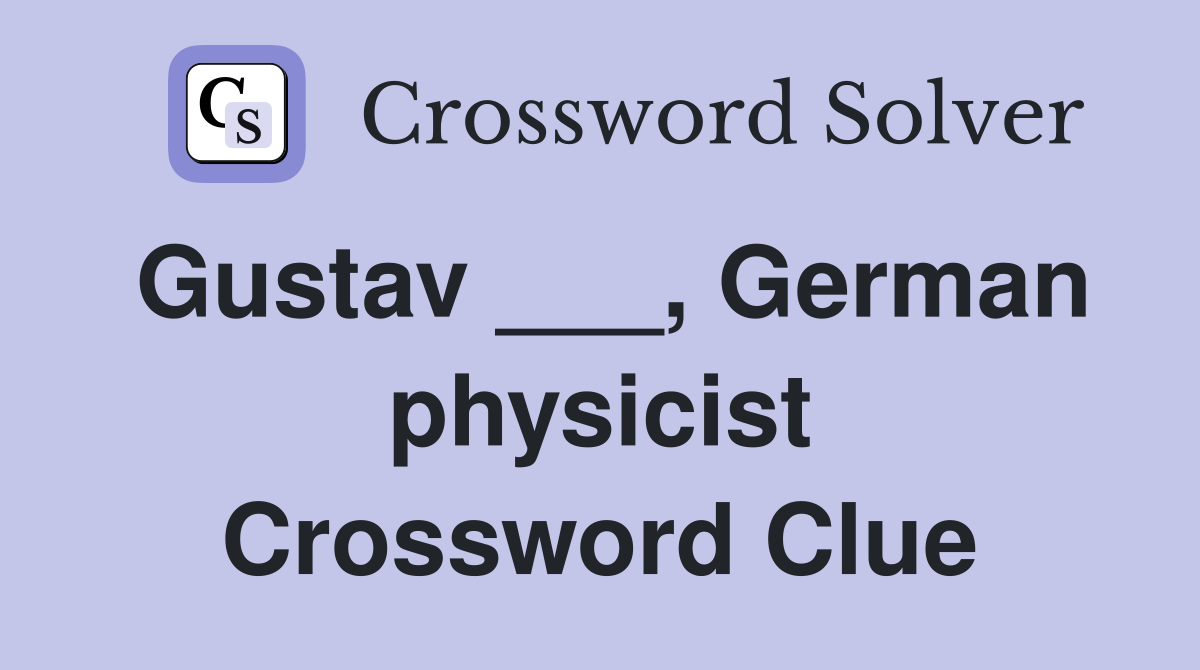 Gustav ___, German physicist Crossword Clue