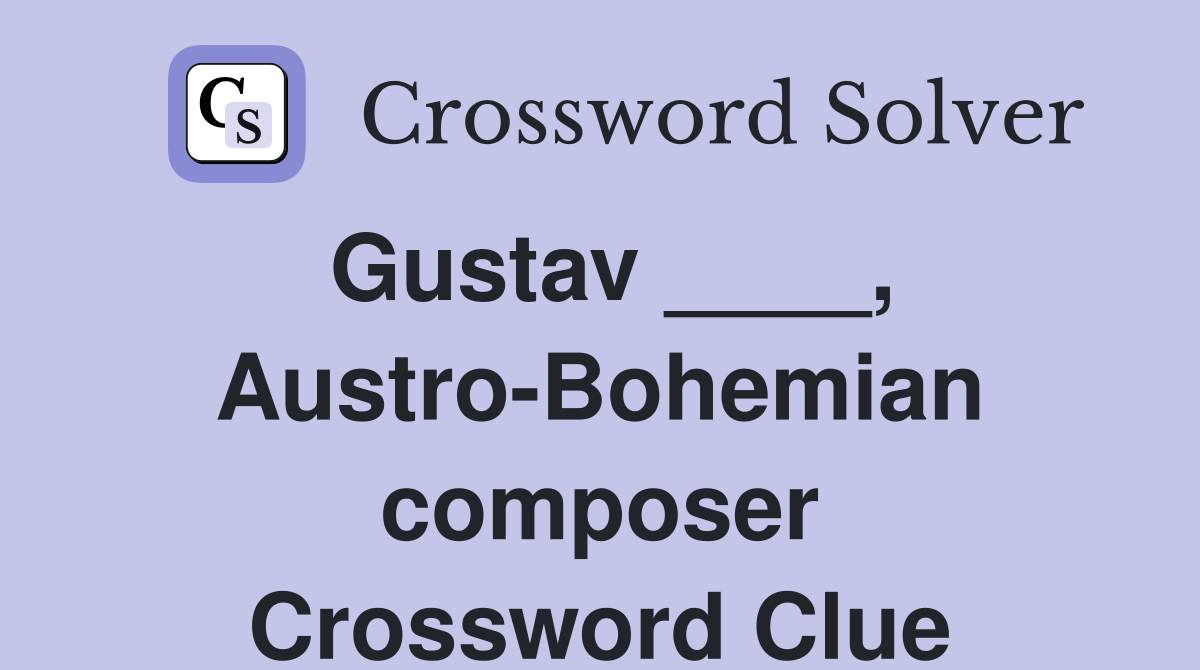 Gustav ____, Austro-Bohemian composer Crossword Clue