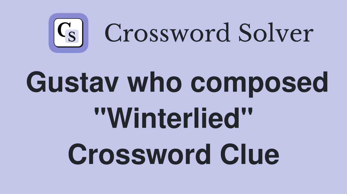 Gustav who composed "Winterlied" Crossword Clue