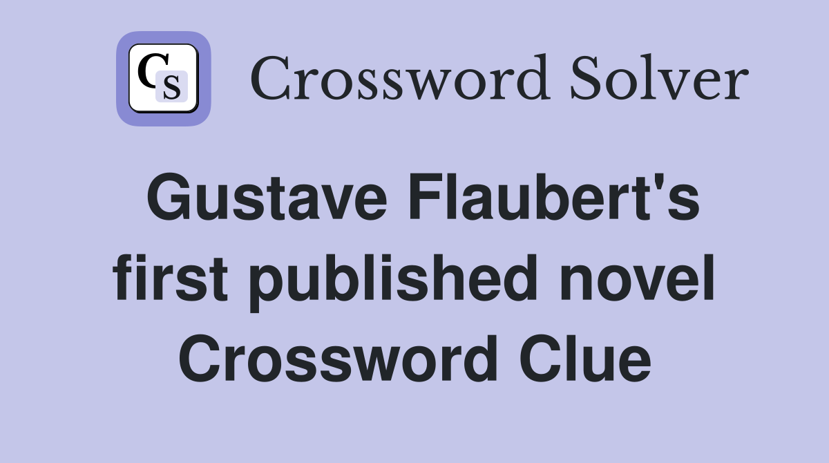 Gustave Flaubert's first published novel Crossword Clue