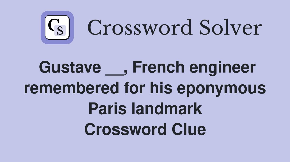 Gustave __, French engineer remembered for his eponymous Paris landmark Crossword Clue