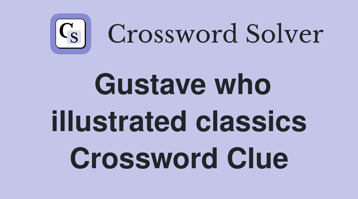 Gustave who illustrated classics Crossword Clue