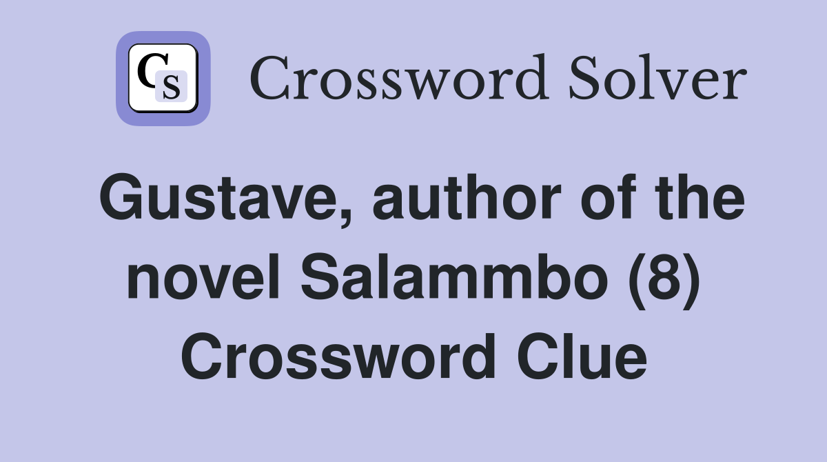 Gustave, author of the novel Salammbo (8) Crossword Clue