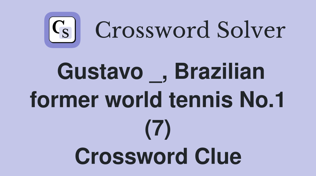 Gustavo _, Brazilian former world tennis No.1 (7) Crossword Clue