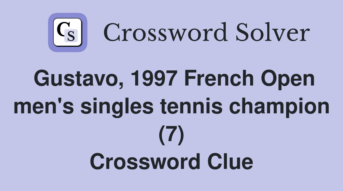 Gustavo, 1997 French Open men's singles tennis champion (7) Crossword Clue