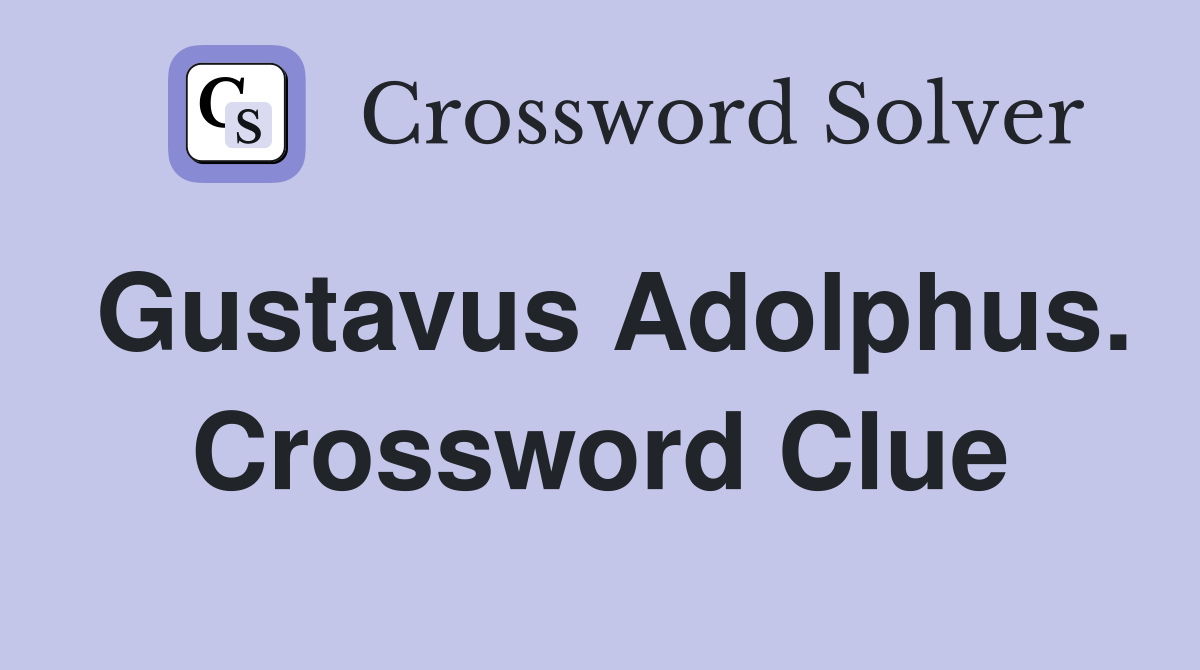 Gustavus Adolphus. Crossword Clue