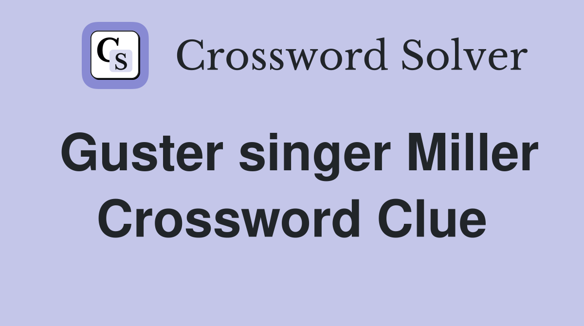 Guster singer Miller Crossword Clue