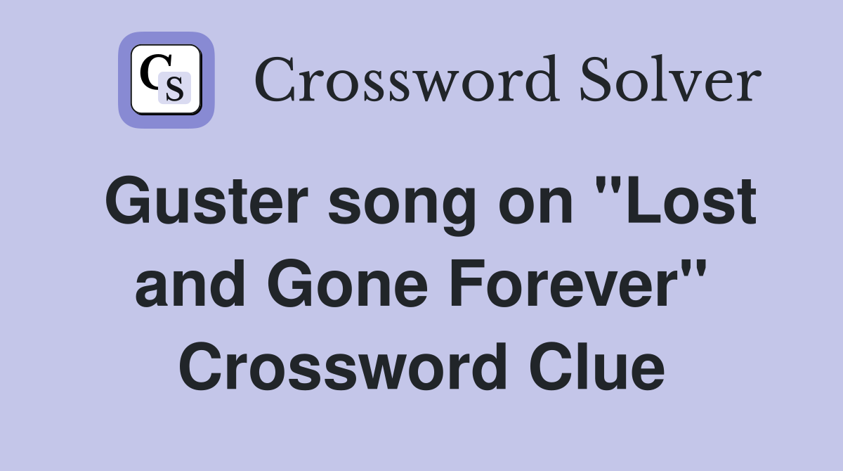 Guster song on "Lost and Gone Forever" Crossword Clue