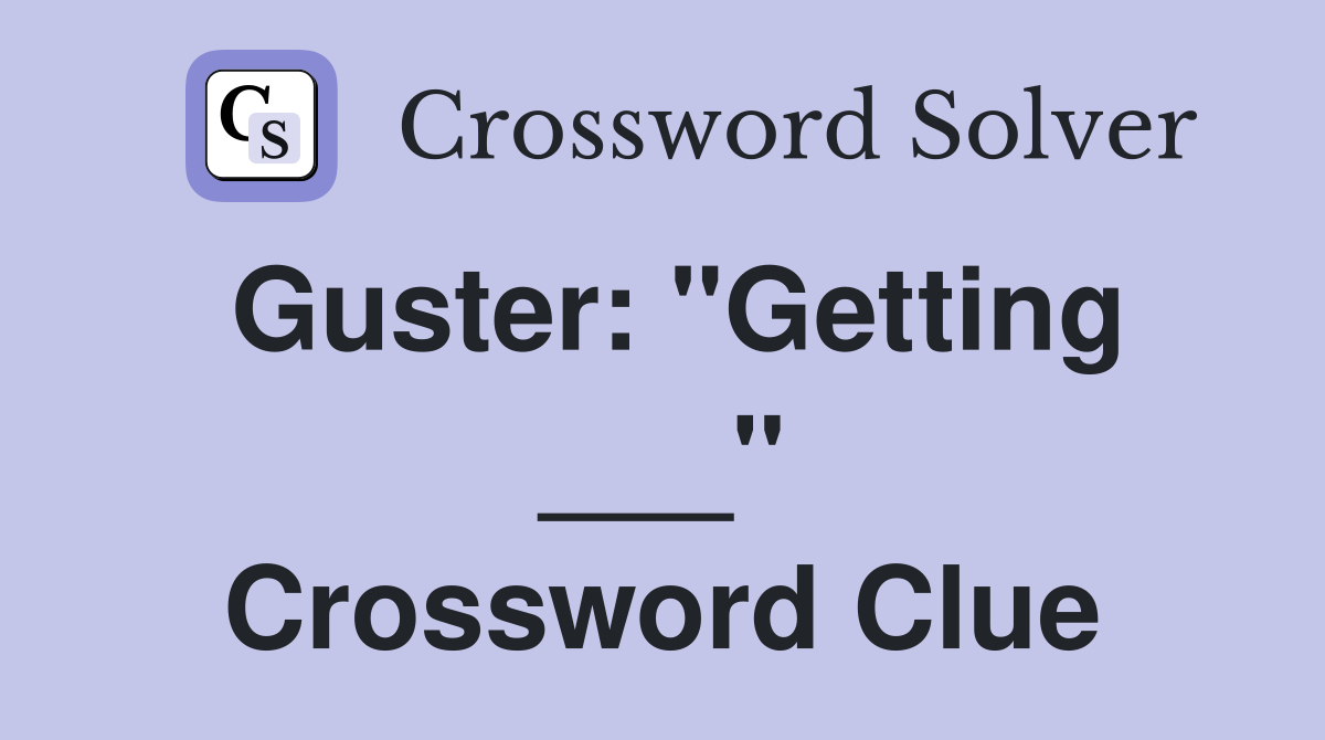 Guster: "Getting ___" Crossword Clue