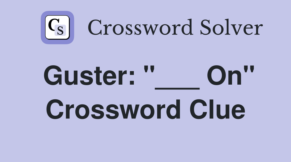 Guster: "___ On" Crossword Clue