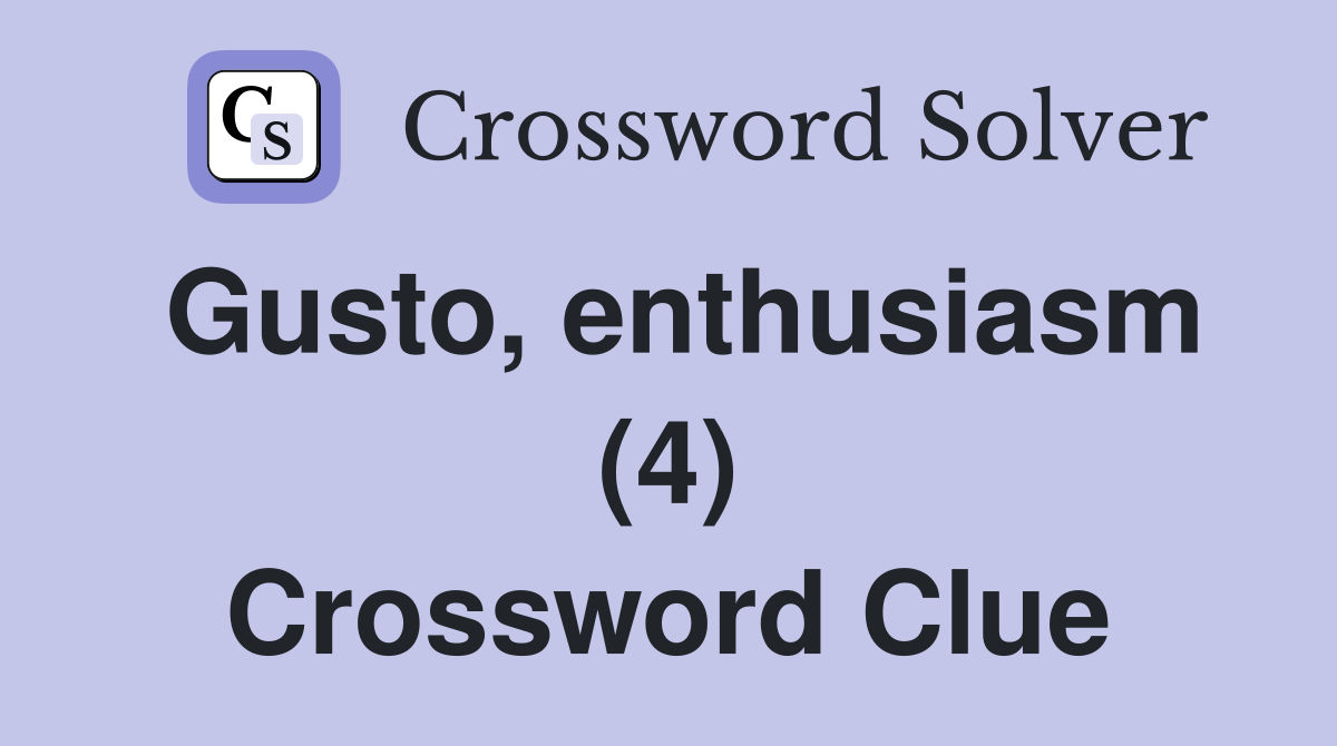 Gusto, enthusiasm (4) Crossword Clue