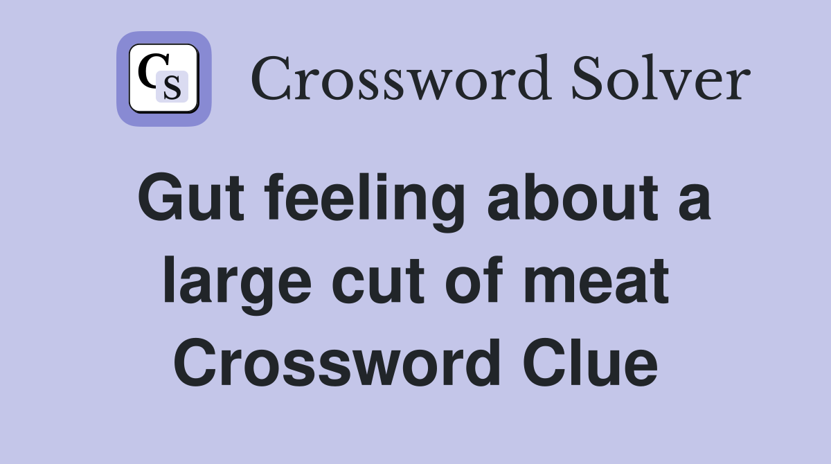 Gut feeling about a large cut of meat Crossword Clue