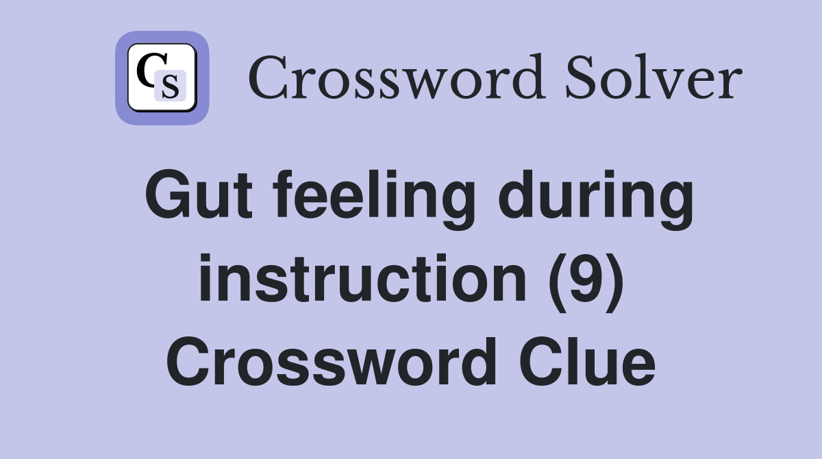 Gut feeling during instruction (9) Crossword Clue
