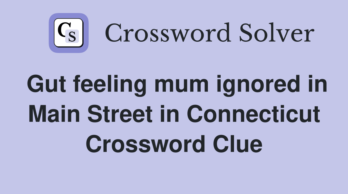 Gut feeling mum ignored in Main Street in Connecticut Crossword Clue
