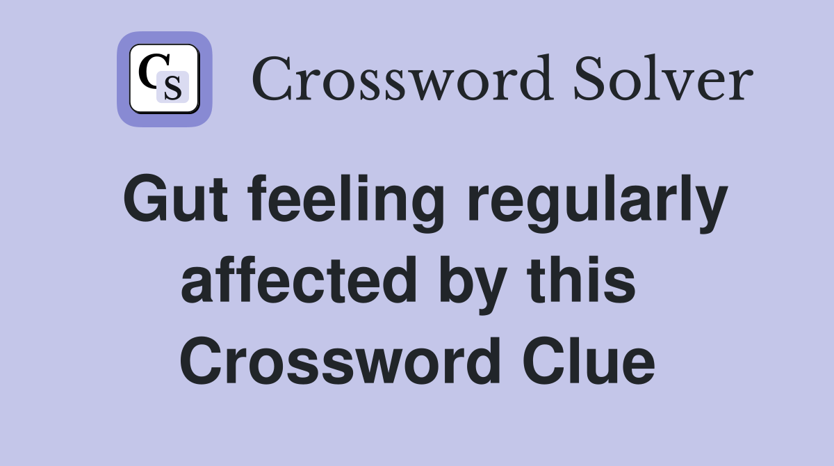 Gut feeling regularly affected by this  Crossword Clue