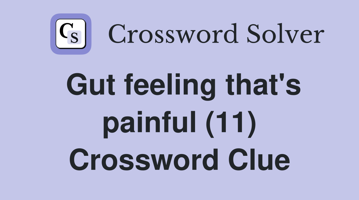 Gut feeling that's painful (11) Crossword Clue
