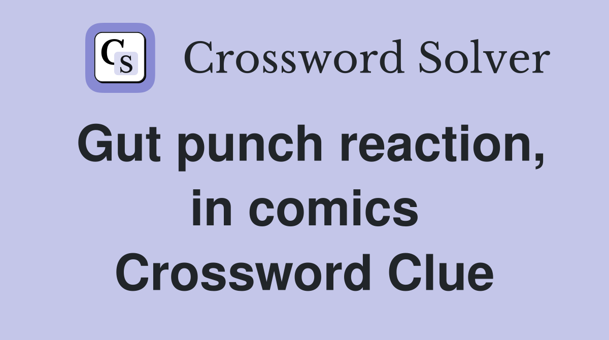 Gut punch reaction, in comics Crossword Clue