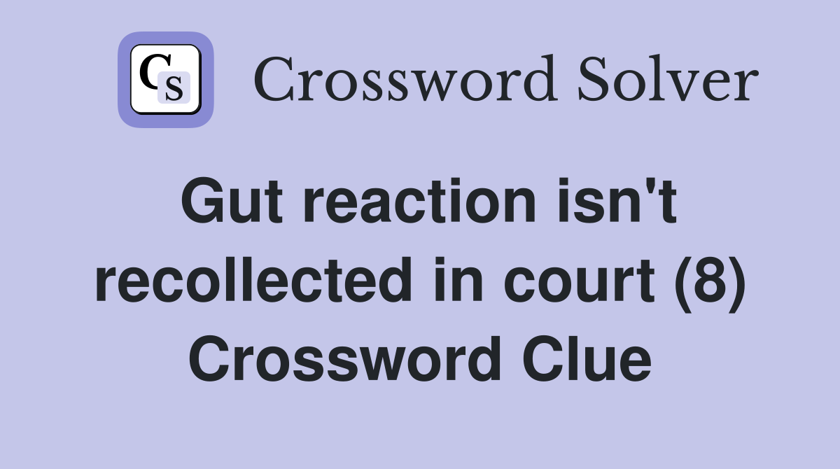 Gut reaction isn't recollected in court (8) Crossword Clue