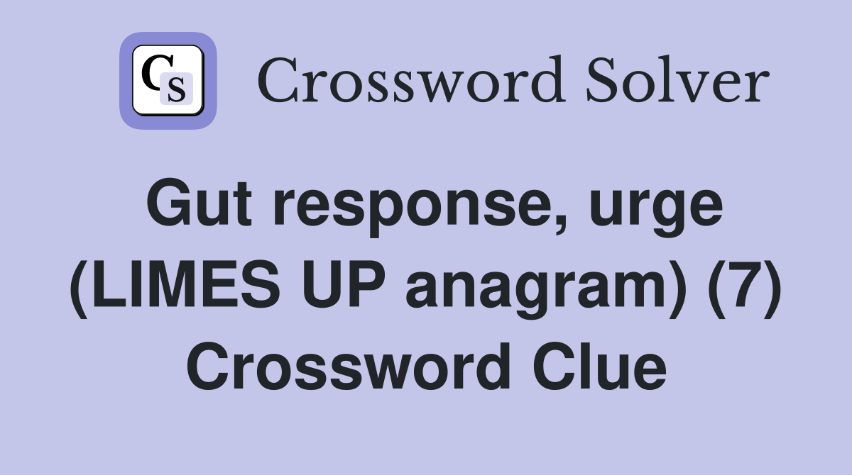 Gut response, urge (LIMES UP anagram) (7) Crossword Clue