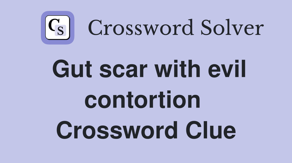 Gut scar with evil contortion  Crossword Clue