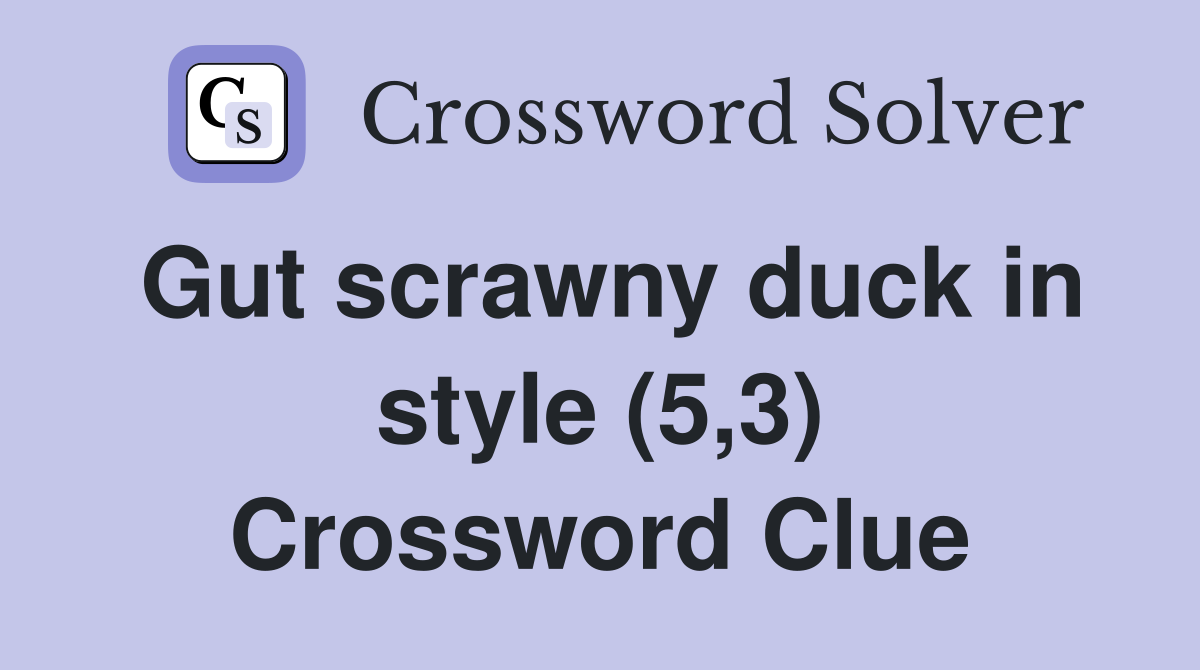 Gut scrawny duck in style (5,3) Crossword Clue