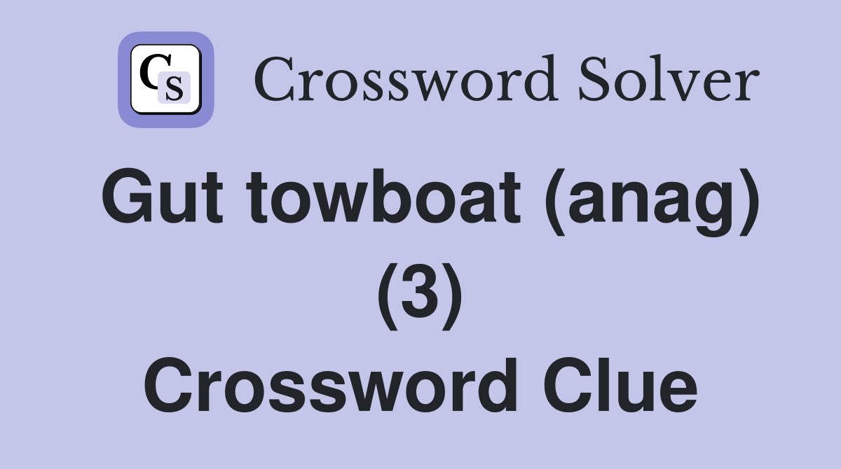 Gut towboat (anag) (3) Crossword Clue