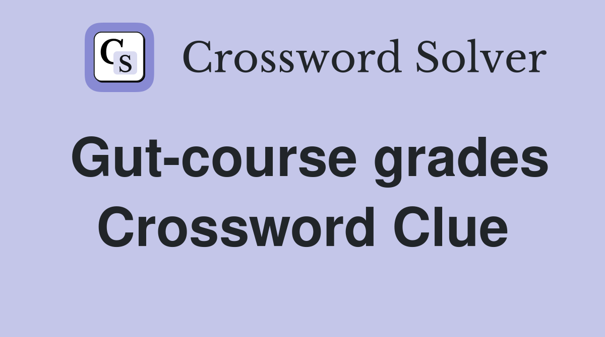 Gut-course grades Crossword Clue
