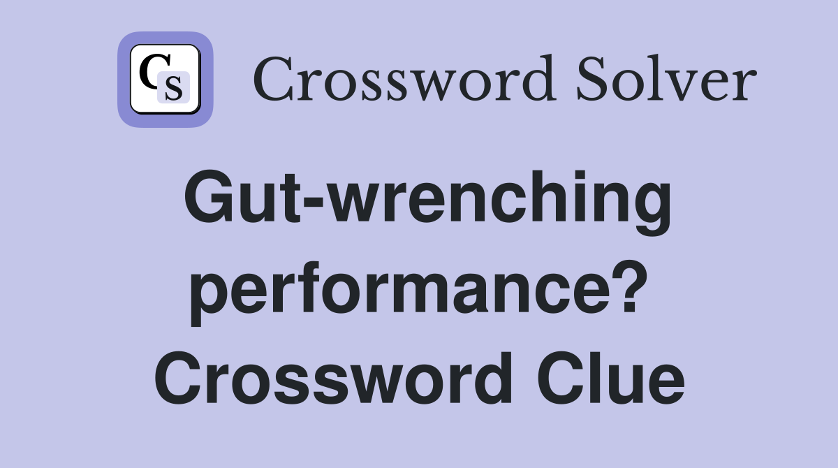 Gut-wrenching performance? Crossword Clue