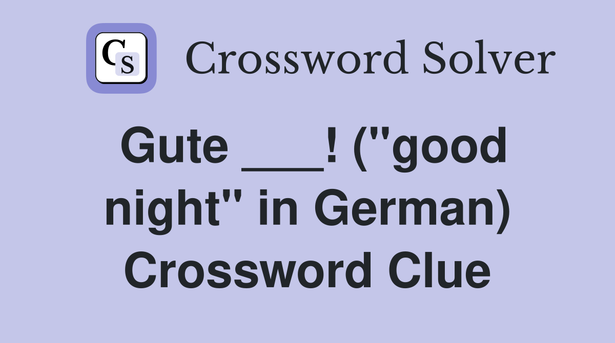 Gute ___! ("good night" in German) Crossword Clue