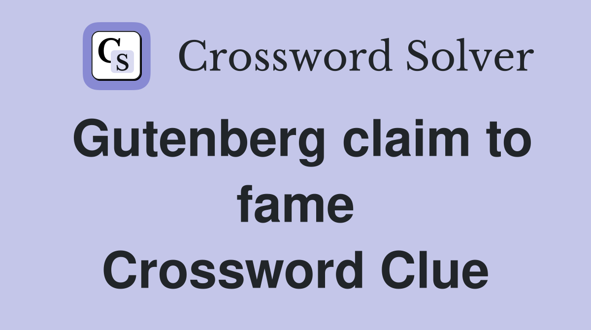 Gutenberg claim to fame Crossword Clue