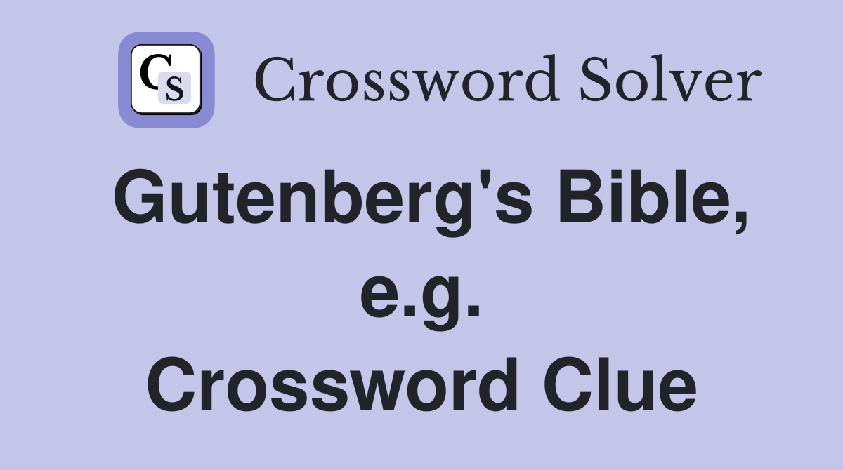 Gutenberg's Bible, e.g. Crossword Clue