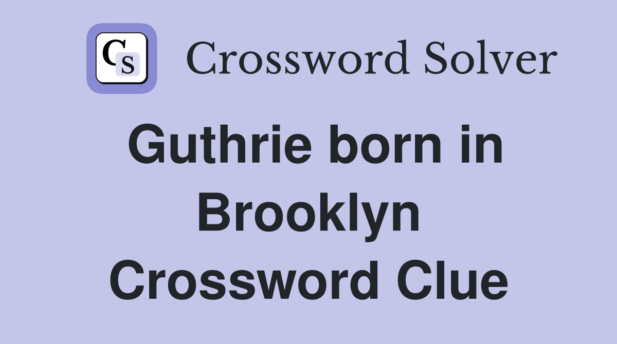 Guthrie born in Brooklyn Crossword Clue