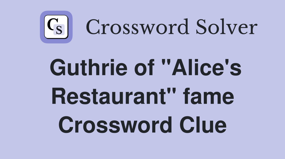 Guthrie of "Alice's Restaurant" fame Crossword Clue
