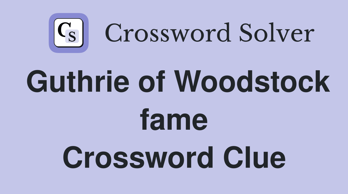 Guthrie of Woodstock fame Crossword Clue