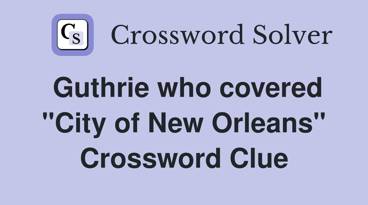 Guthrie who covered "City of New Orleans" Crossword Clue