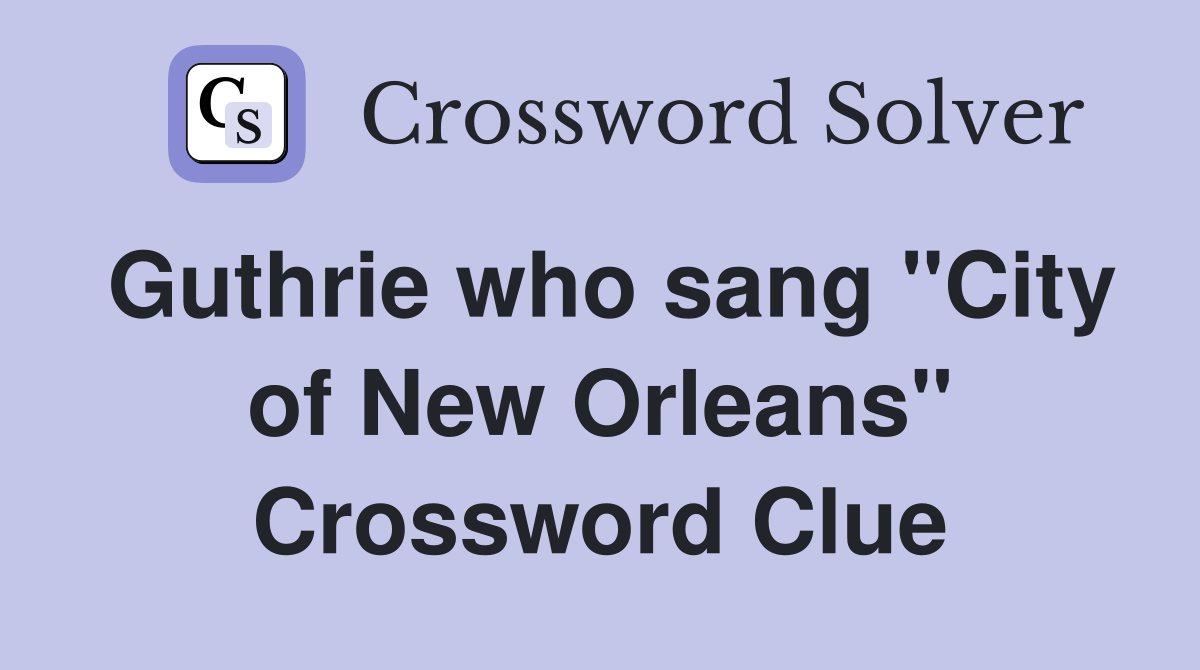 Guthrie who sang "City of New Orleans" Crossword Clue