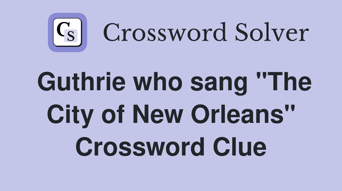 Guthrie who sang "The City of New Orleans" Crossword Clue
