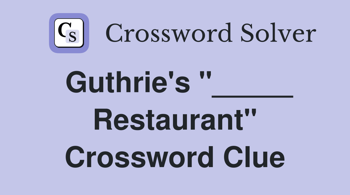 Guthrie's "_____ Restaurant" Crossword Clue