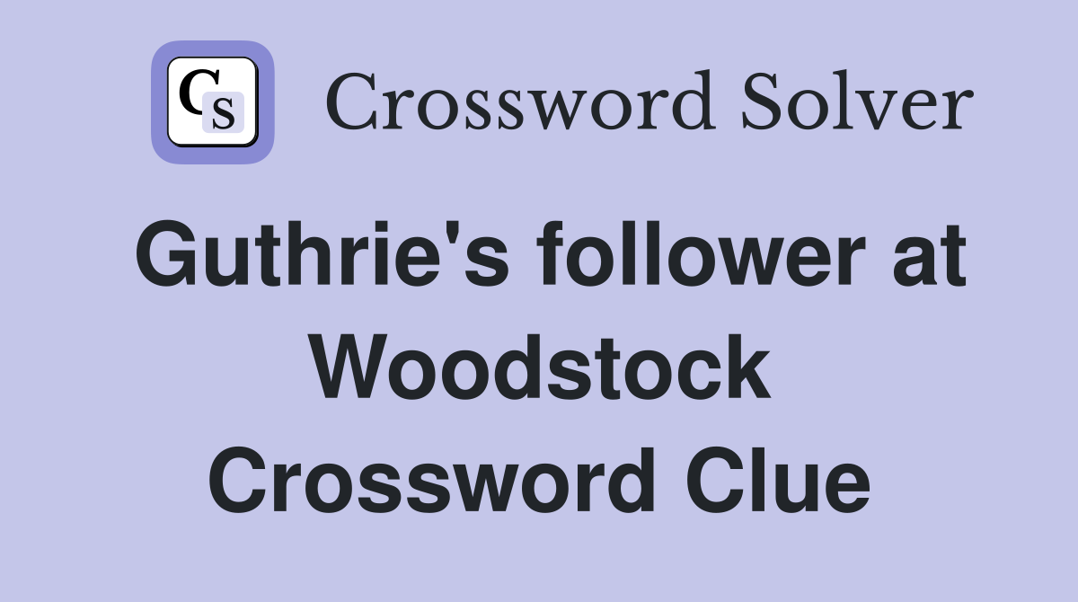 Guthrie's follower at Woodstock Crossword Clue