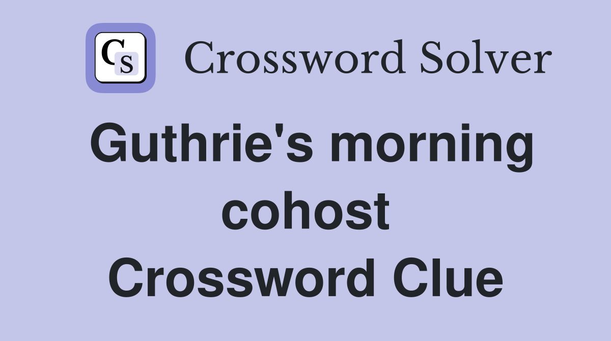 Guthrie's morning cohost Crossword Clue