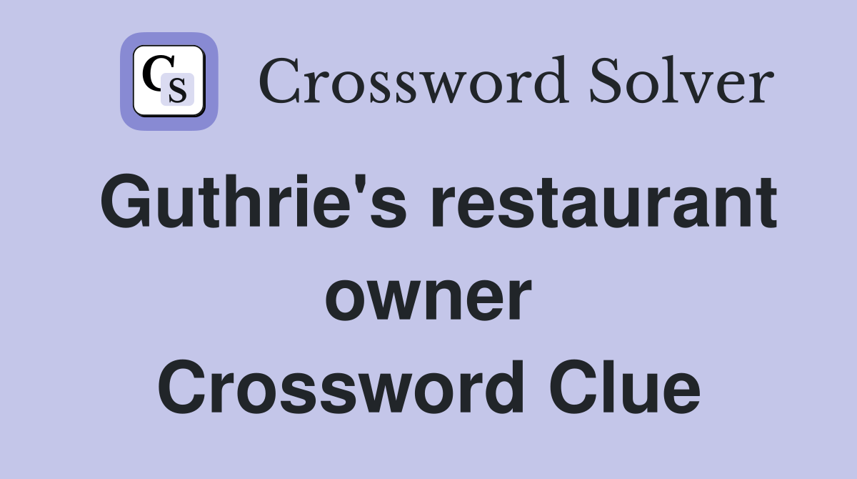 Guthrie's restaurant owner Crossword Clue