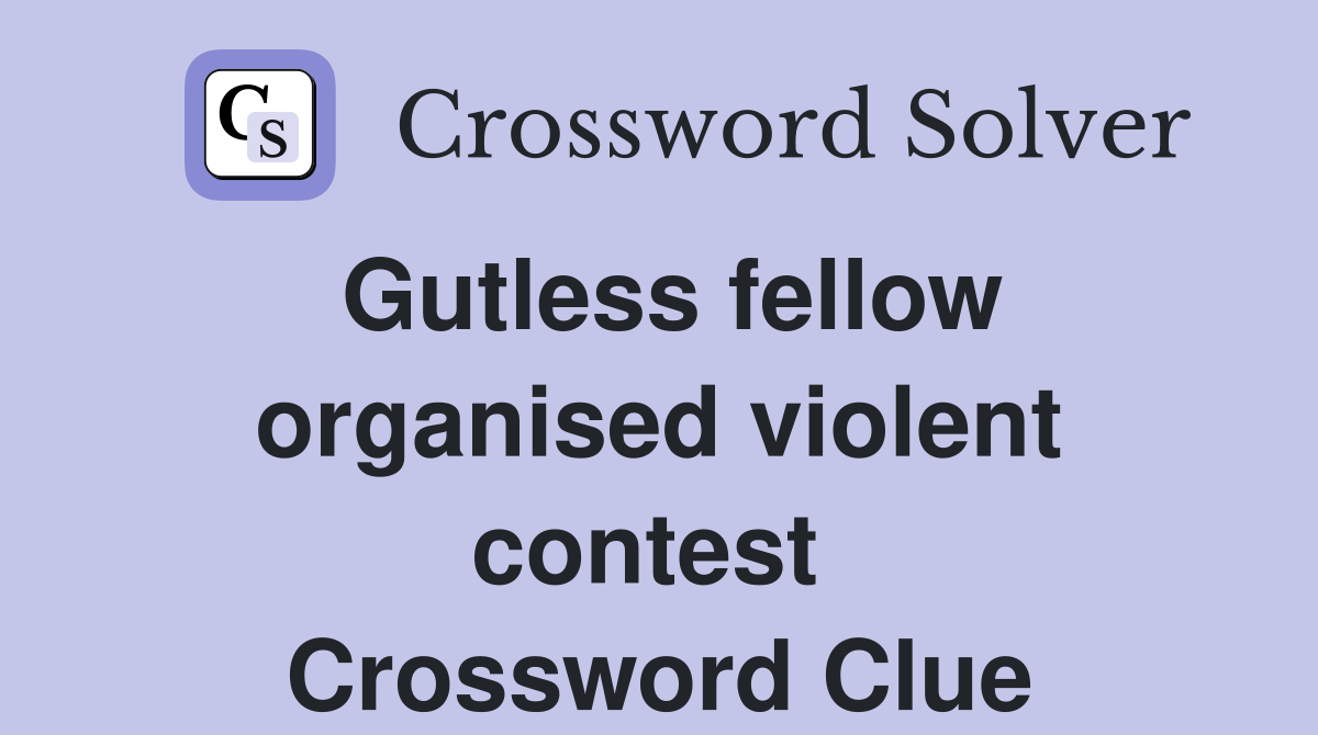 Gutless fellow organised violent contest  Crossword Clue