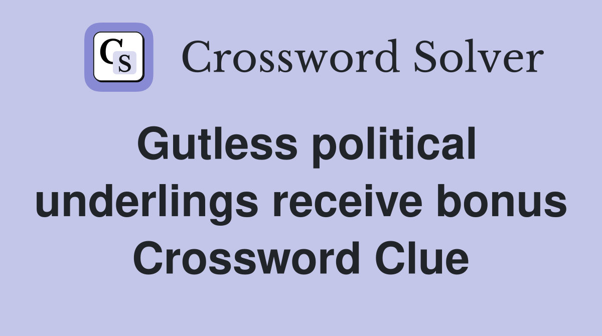 Gutless political underlings receive bonus Crossword Clue