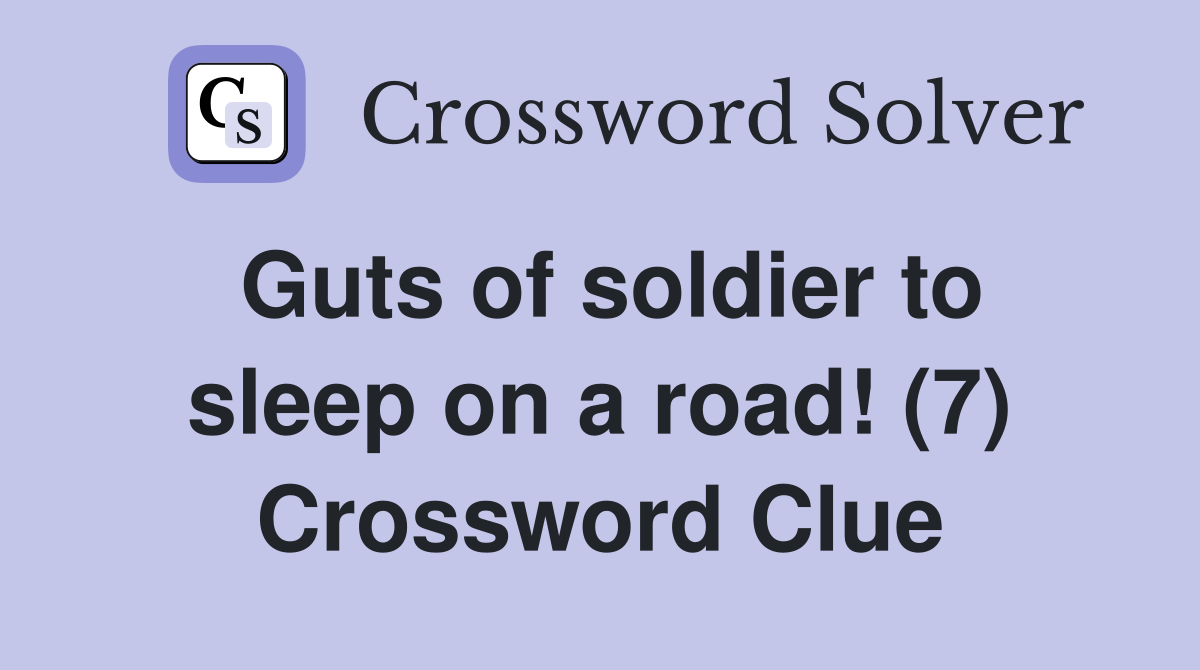 Guts of soldier to sleep on a road! (7) Crossword Clue