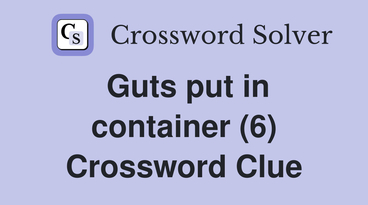Guts put in container (6) Crossword Clue