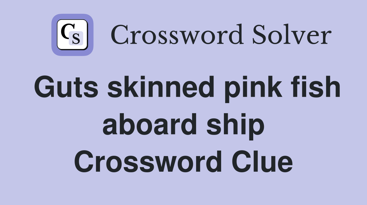 Guts skinned pink fish aboard ship Crossword Clue